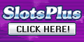 Click Here to visit
                                            SlotsPlus!